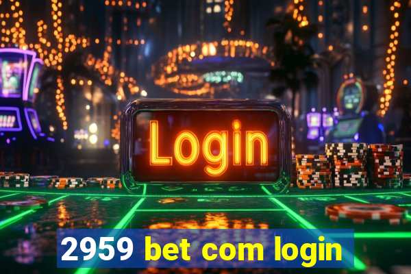 2959 bet com login